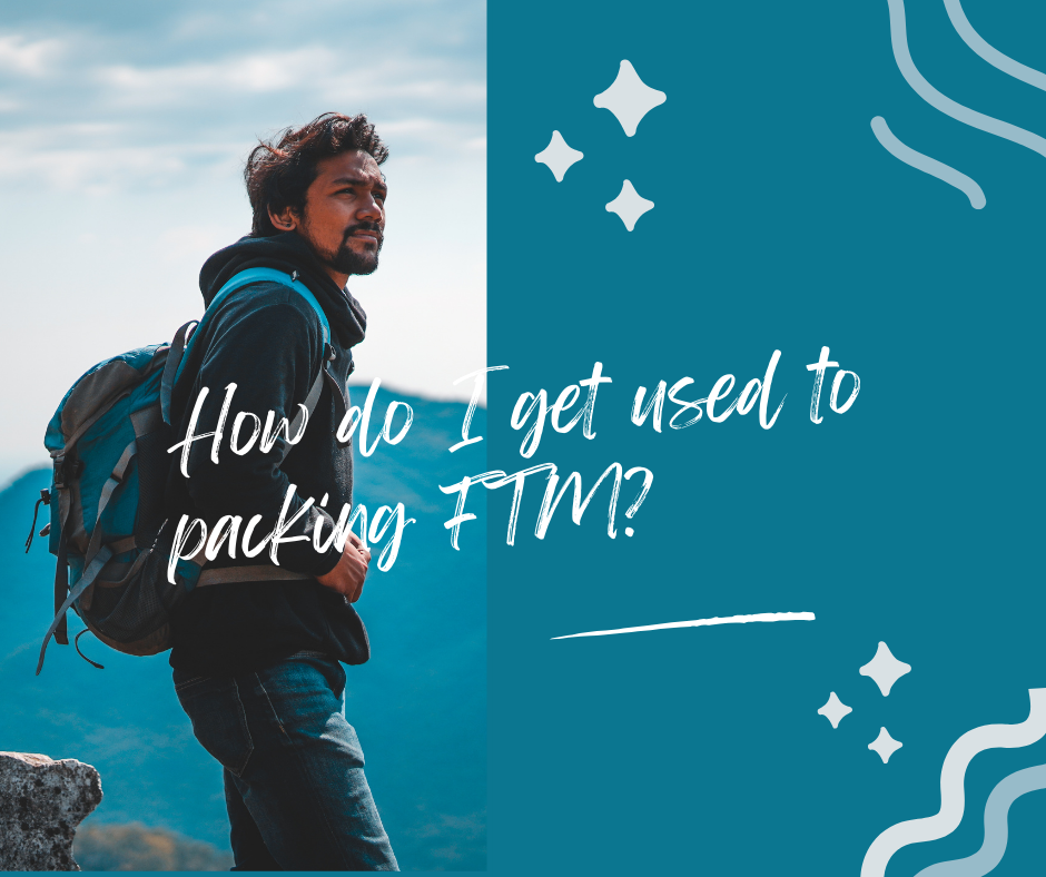 How to Get Used to Packing as an FTM