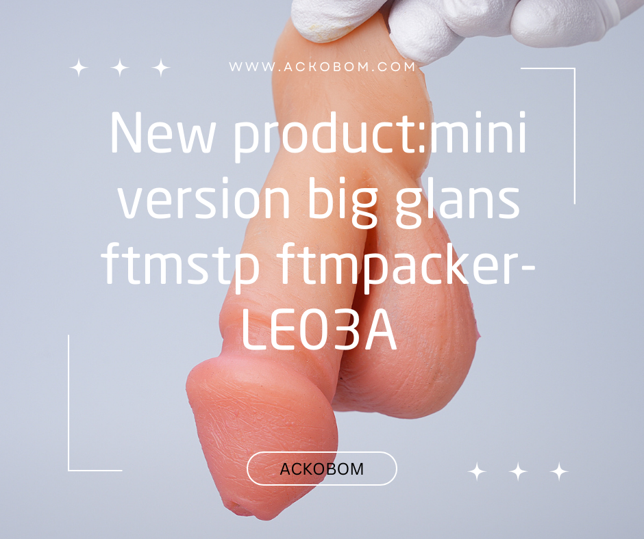 NEW Product ：ACKOBOM MINI Big glans FTMPACKER N FTMSTP——LE03A