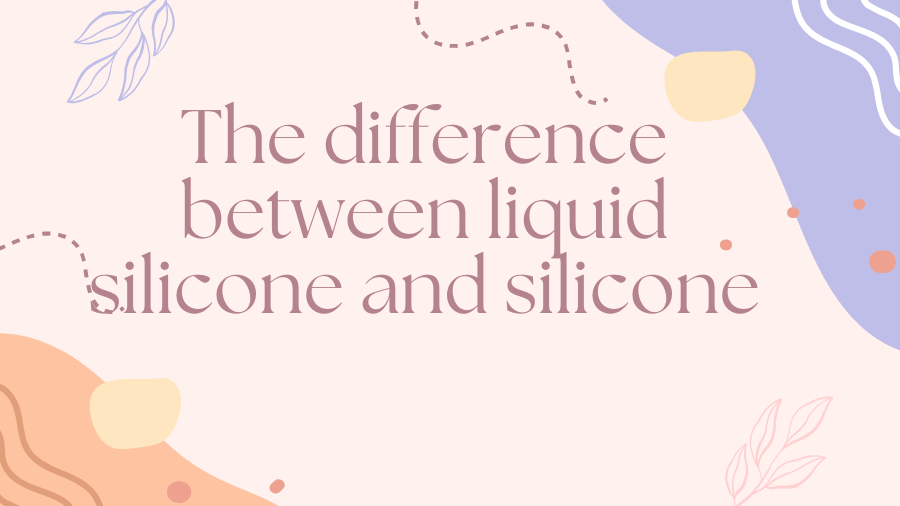 The difference between liquid silicone and silicone